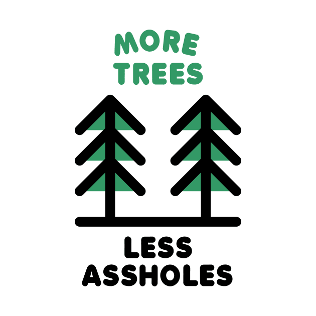 More Trees Less Assholes by Aguvagu