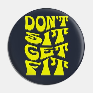 Don't Sit Get Fit Fitness Motivational Pin