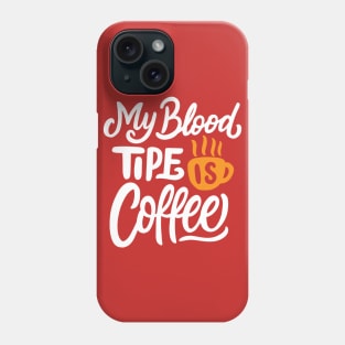 My Blood Tipe is Coffee Phone Case