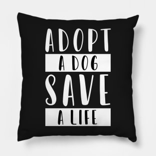 Adopt a Dog Save a Life Pillow