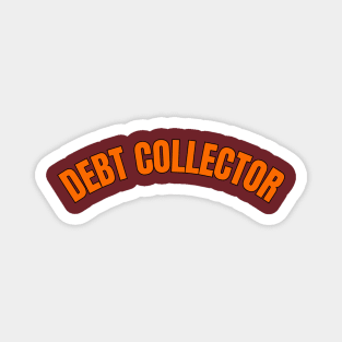 Debt Collector Magnet