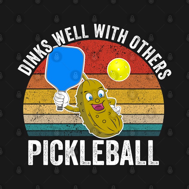 Pickleball - Dinks Well With Others by Kudostees