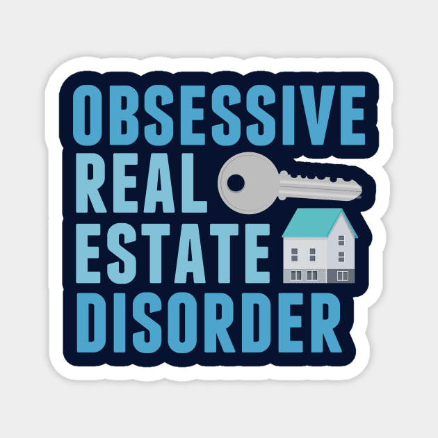 Obsessive Real Estate Disorder Magnet by epiclovedesigns