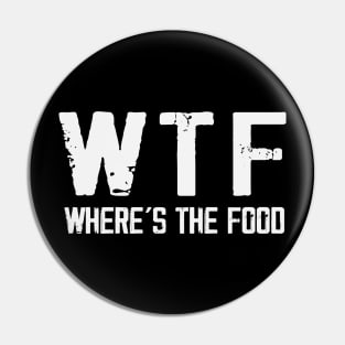 WTF Where's The Food Funny Food Enthusiasts Pin