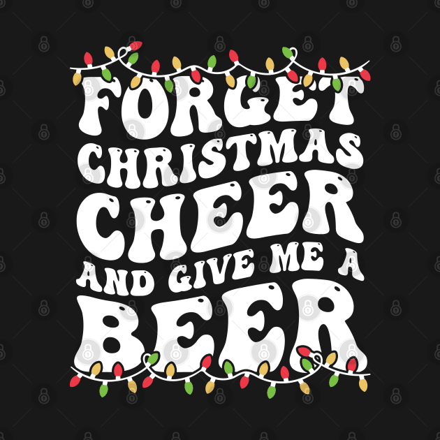 Forget Christmas Cheer And Give Me A Beer by Noureddine Ahmaymou 