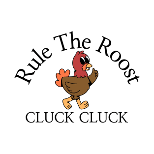 Rule The Roost Cluck Cluck T-Shirt