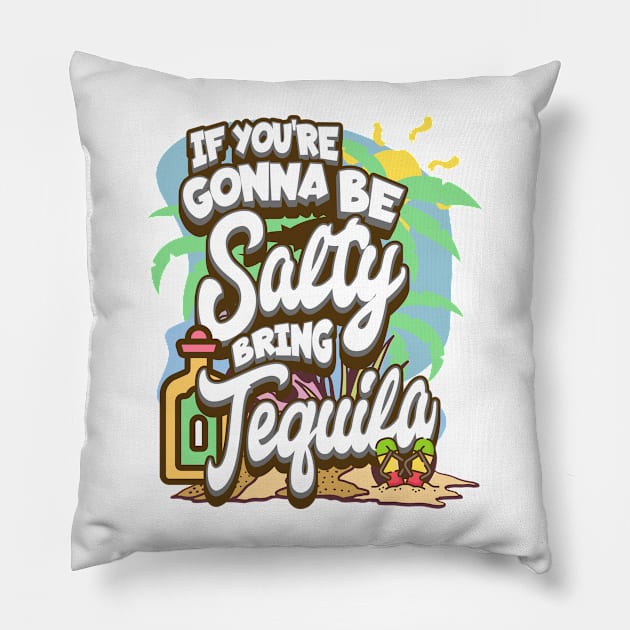 If You're Gonna Be Salty Bring Tequila Pillow by BankaiChu