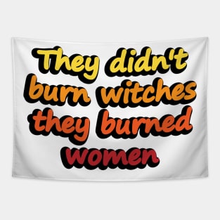 They didn't burn witches they burned women Tapestry