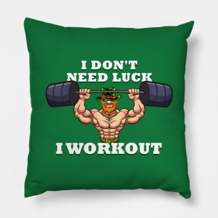 I dont need luck I workout St Patricks Day Pillow