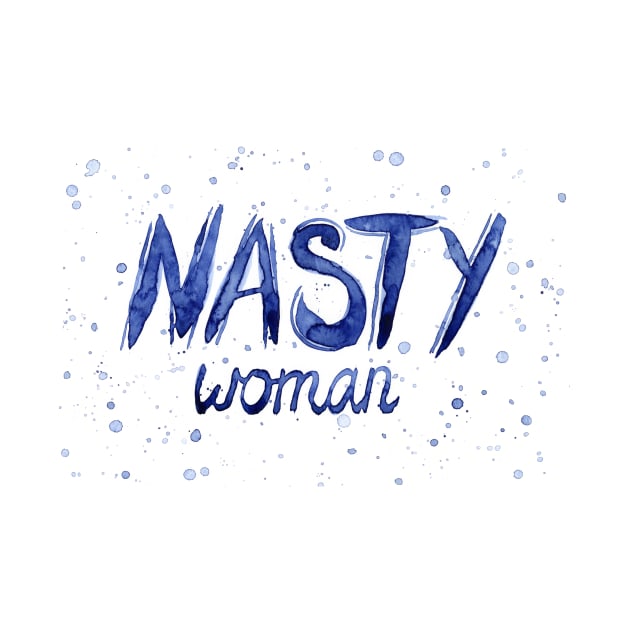 Nasty Woman Tshirt by Olechka