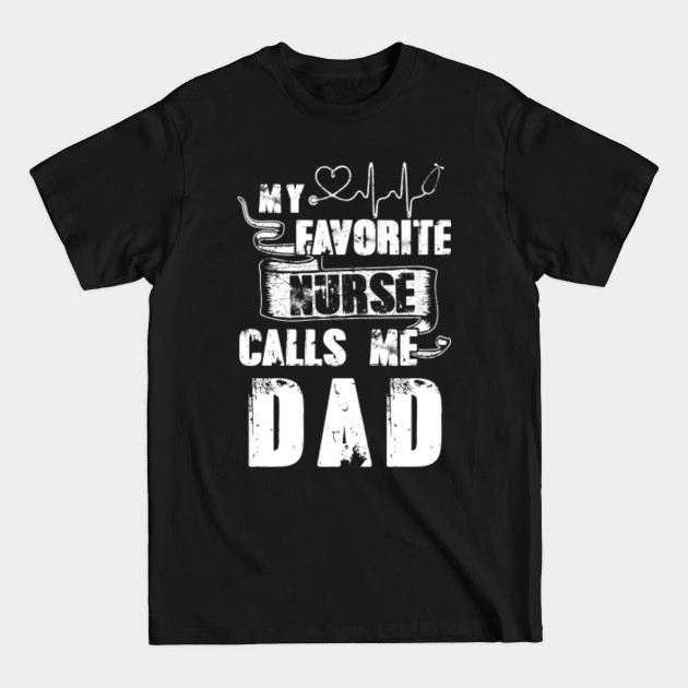 My Favorite Nurse Calls Me Dad - My Favorite Nurse Calls Me Dad - T-Shirt