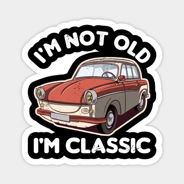 I'M NOT OLD I'M CLASSIC Magnet by Mary shaw