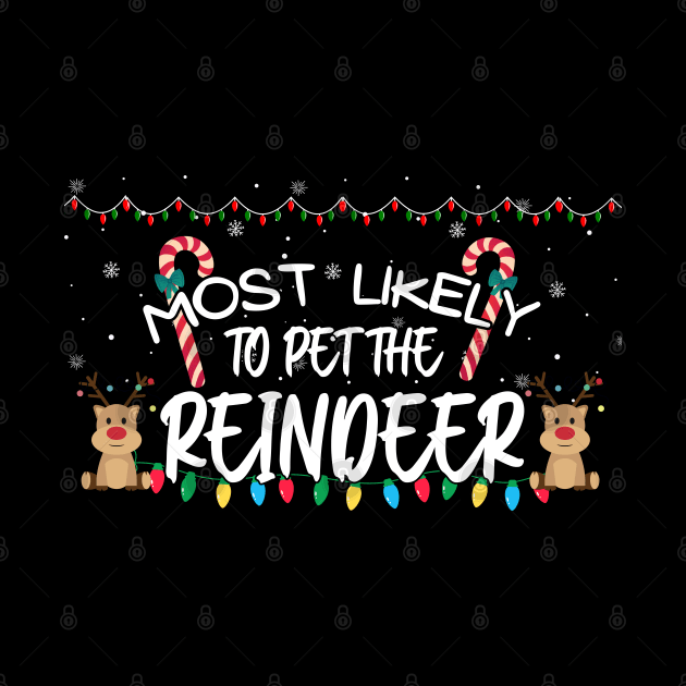 Most Likely To Pet The Reindeer Funny Christmas by CharismaShop