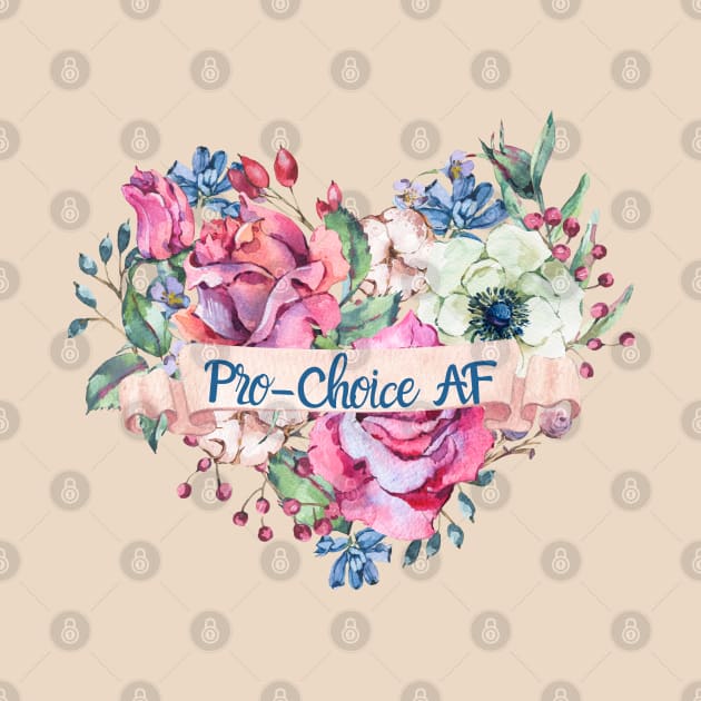 Pro-Choice AF by LylaLace Studio