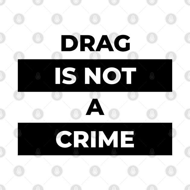 Drag Is No A Crime (Black Print) by the gulayfather