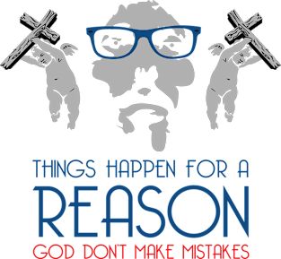 THINGS HAPPEN FOR A REASON GOD DON’T MAKE MISTAKES Magnet