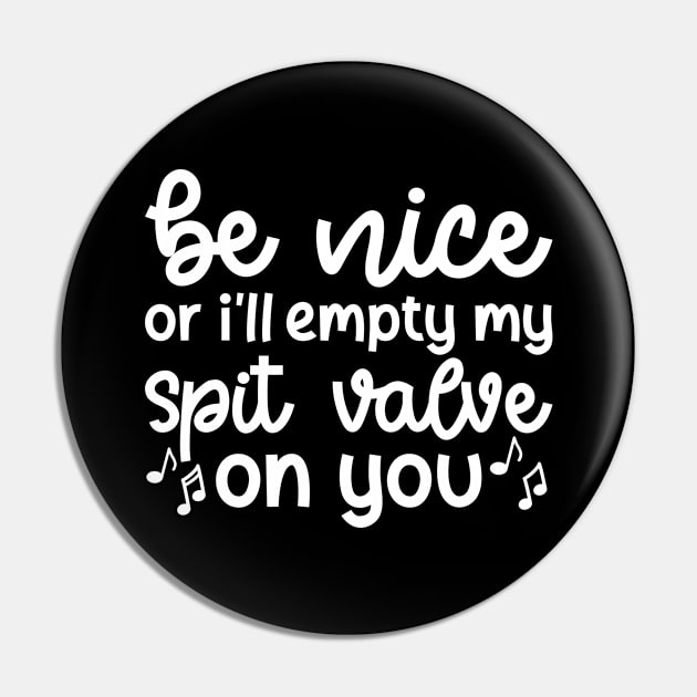 Be Nice Or I'll Empty My Spit Valve On You Brass Trumpet Cute Funny Pin by GlimmerDesigns