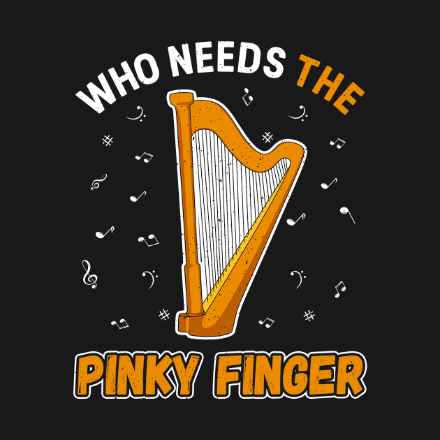 Harp Player Musician Harpist Who Needs The Pinky Finger by funkyteesfunny