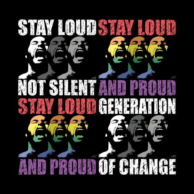 STAY LOUD AND PROUD GENERATION OF CHANGE by Swoot by EdantzDesign