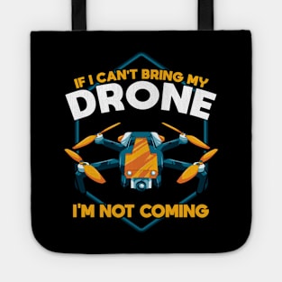 Funny If I Can't Bring My Drone I'm Not Coming Tote