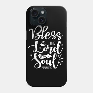 Bless the Lord O My Soul Phone Case