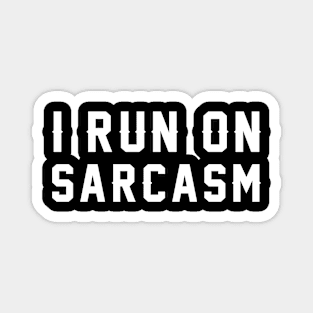 I Run On Sarcasm Magnet