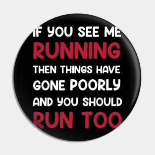 If You See me Running, Then Things Have Gone Poorly and You Pin