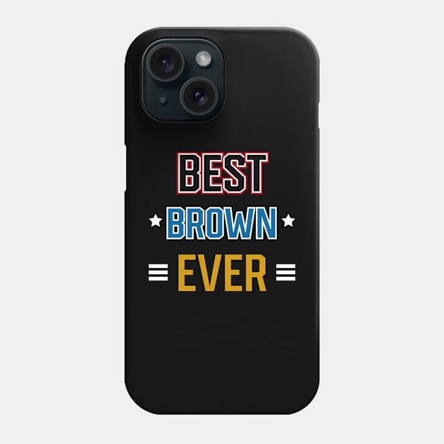 Best Brown Ever - Family Name Gift Phone Case by Diogo Calheiros