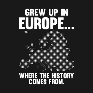 Europe Historian Joke for History Teacher and History Buff T-Shirt