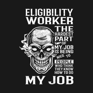 Eligibility Worker T Shirt - The Hardest Part Gift Item Tee T-Shirt