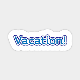 Vacation! Magnet