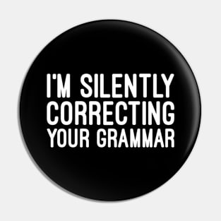 I'm Silently Correcting Your Grammar - Funny Sayings Pin