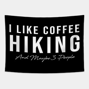 I Like Coffee Hiking And Maybe 3 People Tapestry