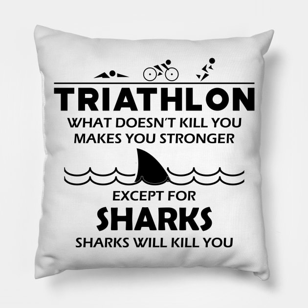 Triathlon - What doesn't kill you makes you stronger except for sharks Pillow by KC Happy Shop