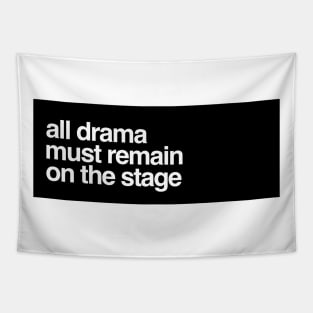 all drama must remain on the stage Tapestry