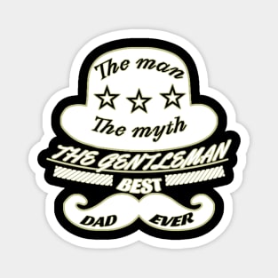 The man, the myth, the gentleman, best dad ever Magnet