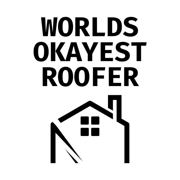 World okayest roofer by Word and Saying