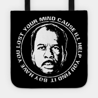 Stanley Hudson Office Quote Boy Have You Lost Your Mind Cause I'll Help You Find It Tote