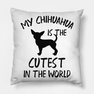 Chihuahua - My chihuahua is the cutest in the world Pillow