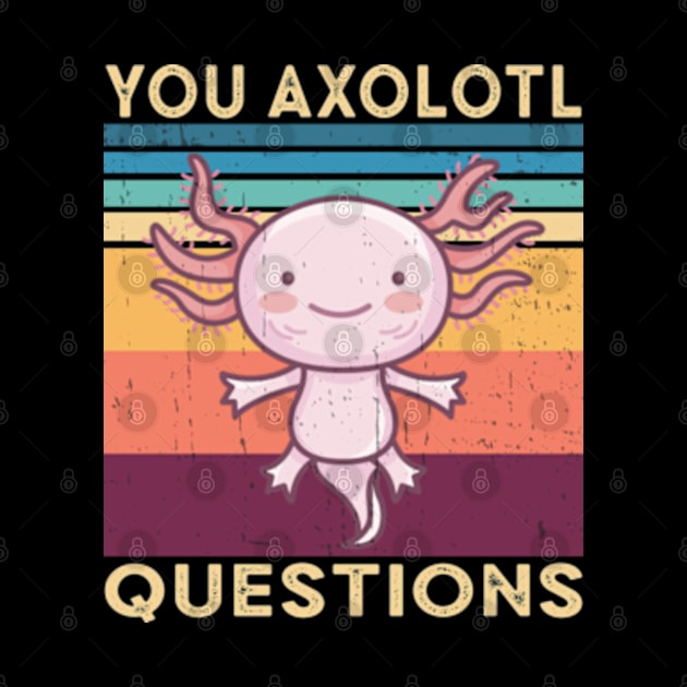 You Axolotl Questions by Bananagreen