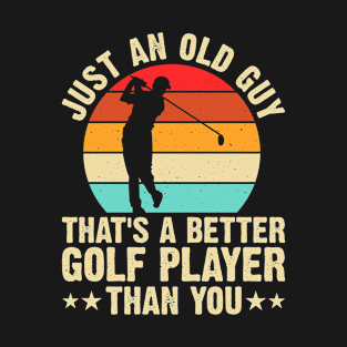 Just Old Guy That's A Better Golf Player Than You T Shirt For Women Men T-Shirt