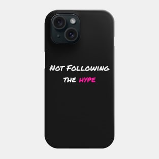 Not Following The Hype Phone Case