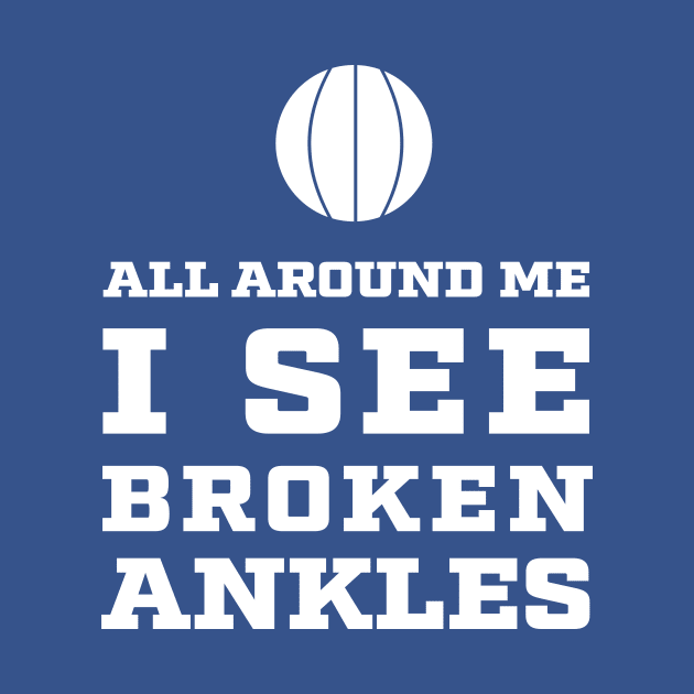 All around me I see Broken Ankles - Basketball by spinlifeapparel