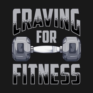 Craving For Fitness Workout Exercise Gym Weightlifting T-Shirt