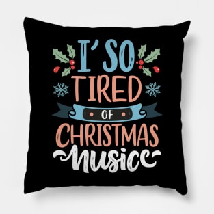 I'm so tired of Christmas music Pillow