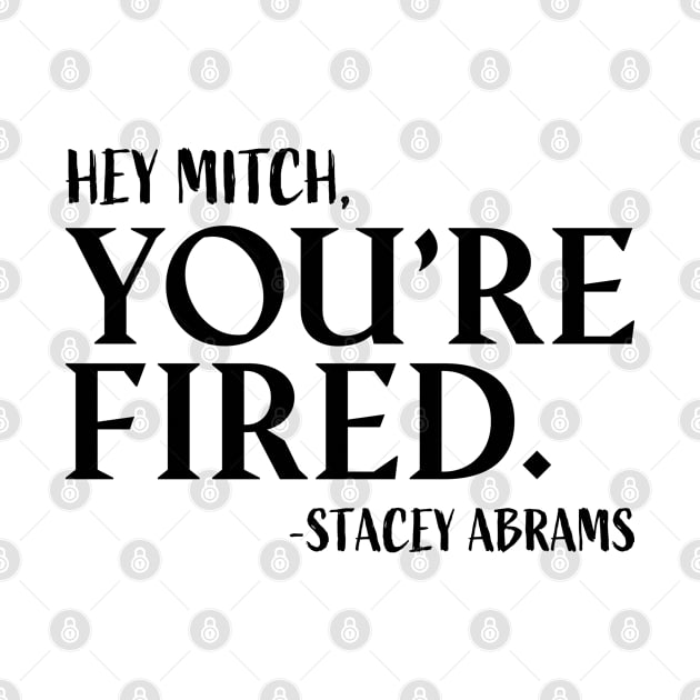 Hey Mitch,You're Fired-Stacey Abrams by All_Lovers