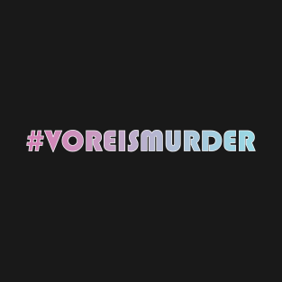 #VoreIsMurder T-Shirt