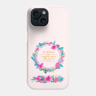 Mr. Knightleys quote - If I loved you less, I might be able to talk about it more Phone Case