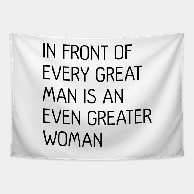 In Front of Every Great Man Is An Even Greater Woman Feminist Text Slogan Tapestry by MacPean