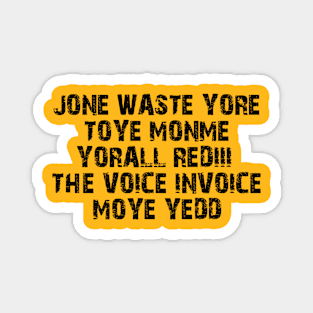 Jone waste yore tore T-shirt Magnet